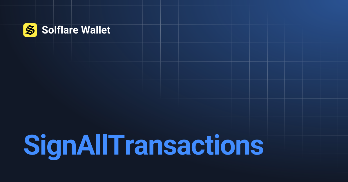SignAllTransactions | Solflare Wallet