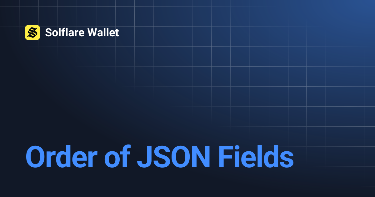 Order of JSON Fields | Solflare Wallet
